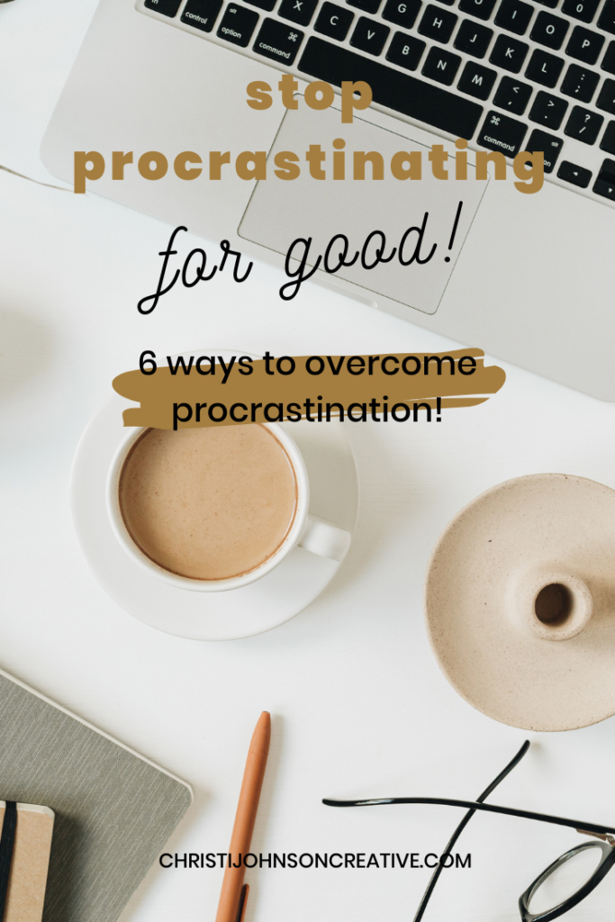stop procrastinating for good! 6 ways to overcome procrastination