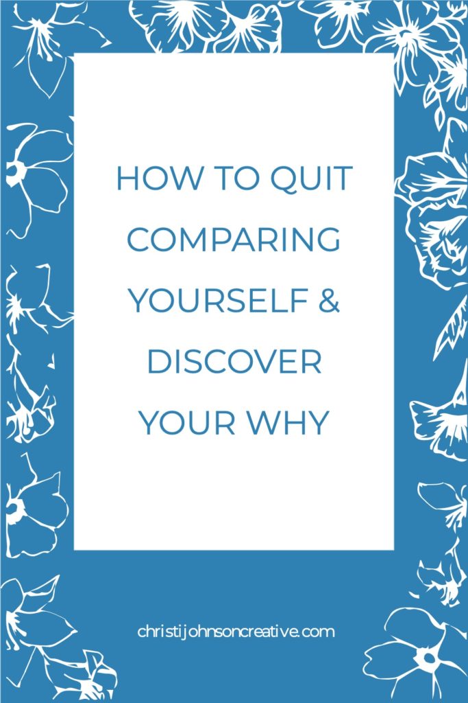 how to quit comparing yourself & discover your why