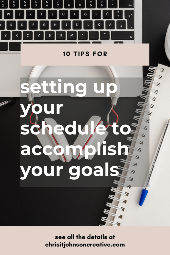 10 tips for setting up your schedule to accomplish your goals