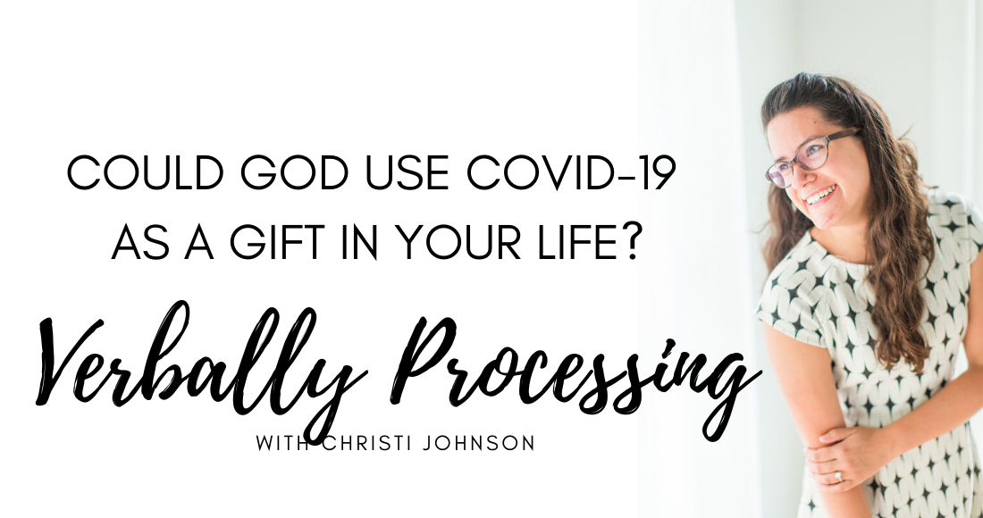 could god use covid-19 as a gift in your life