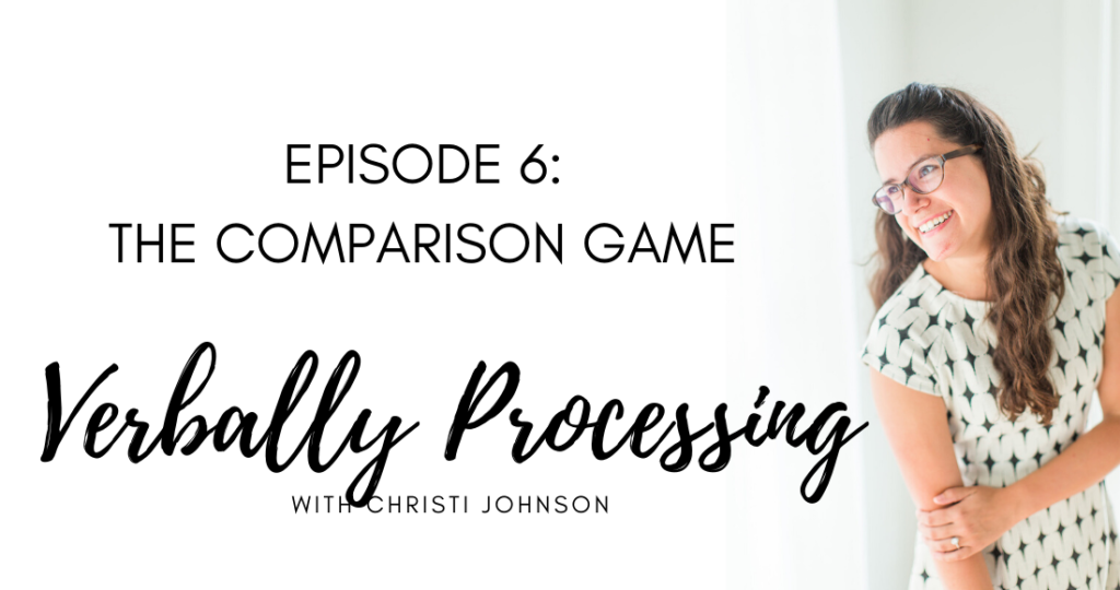 verbally processing podcast title card  for the comparison game in script font with a picture of christi smiling off to the side