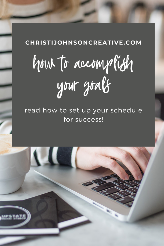 how to accomplish your goals - practical tips for setting up your schedule
