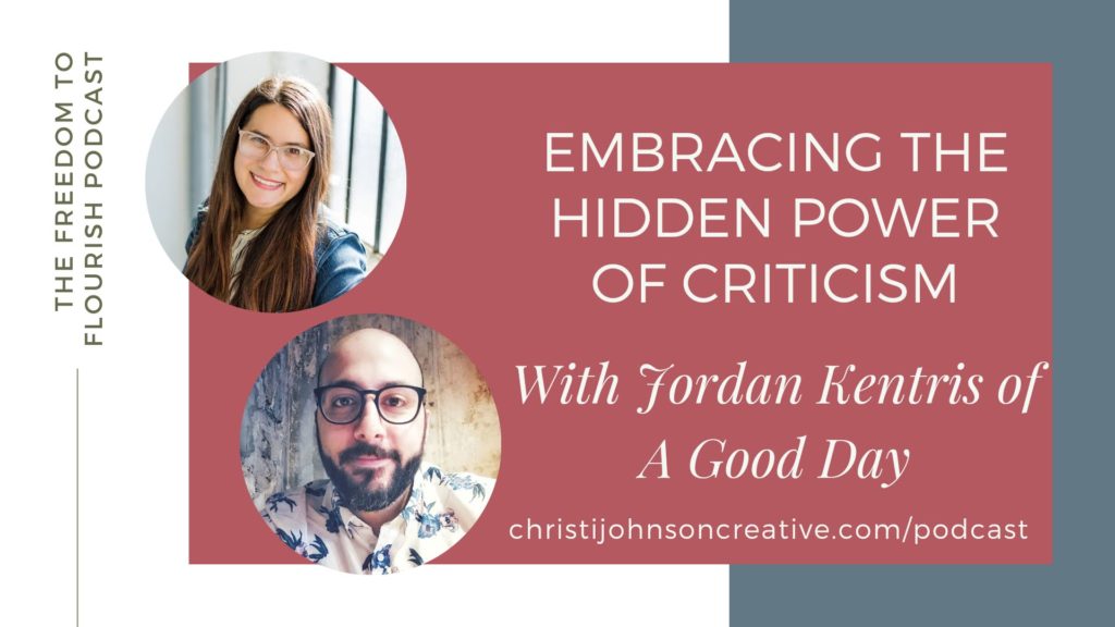 Embracing the Hidden Power of Criticism with Jordan Kentris of A Good Day Inc
