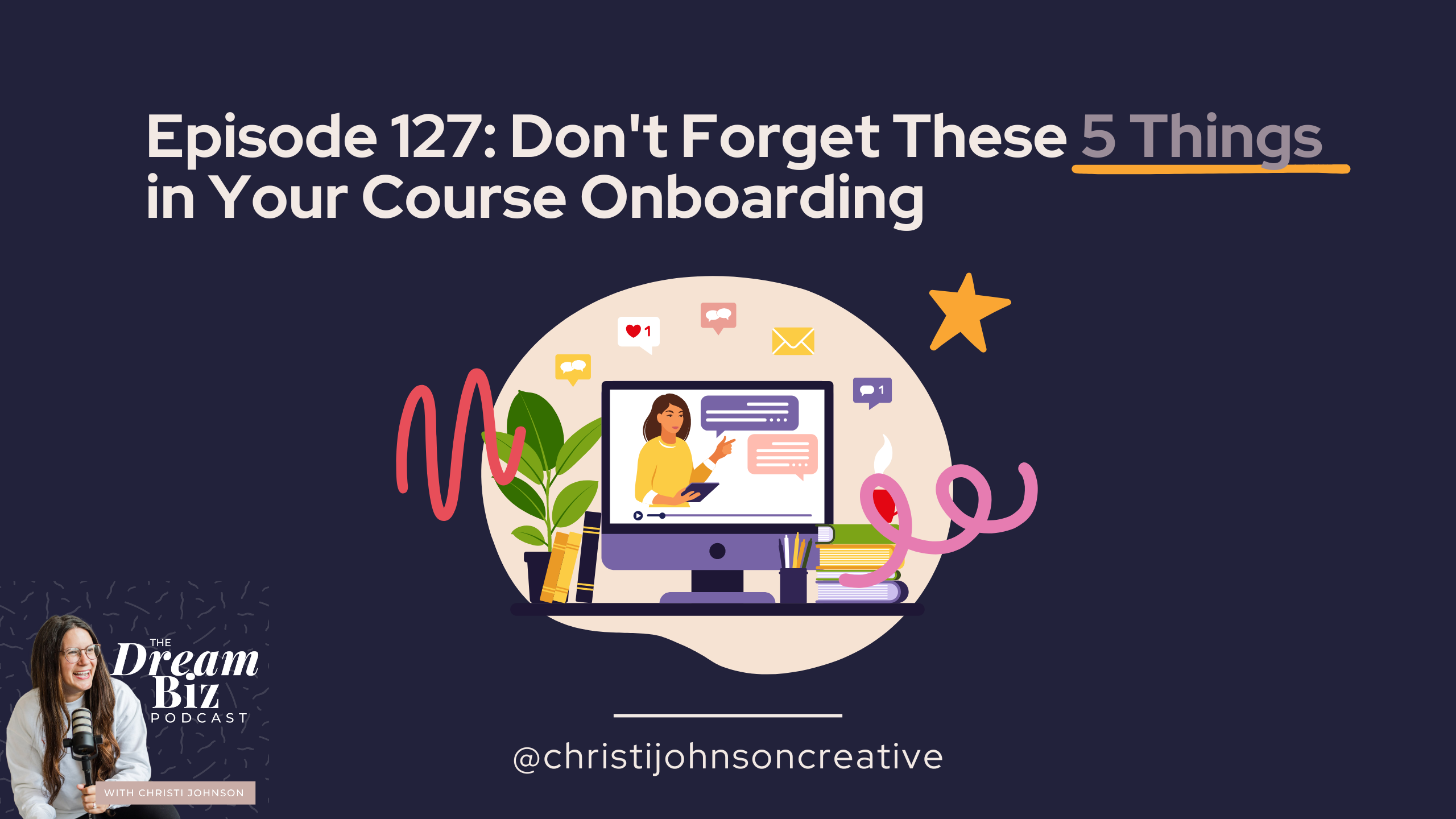 ID: Episode 127: Don't Forget These 5 Things in Your Course Onboarding.