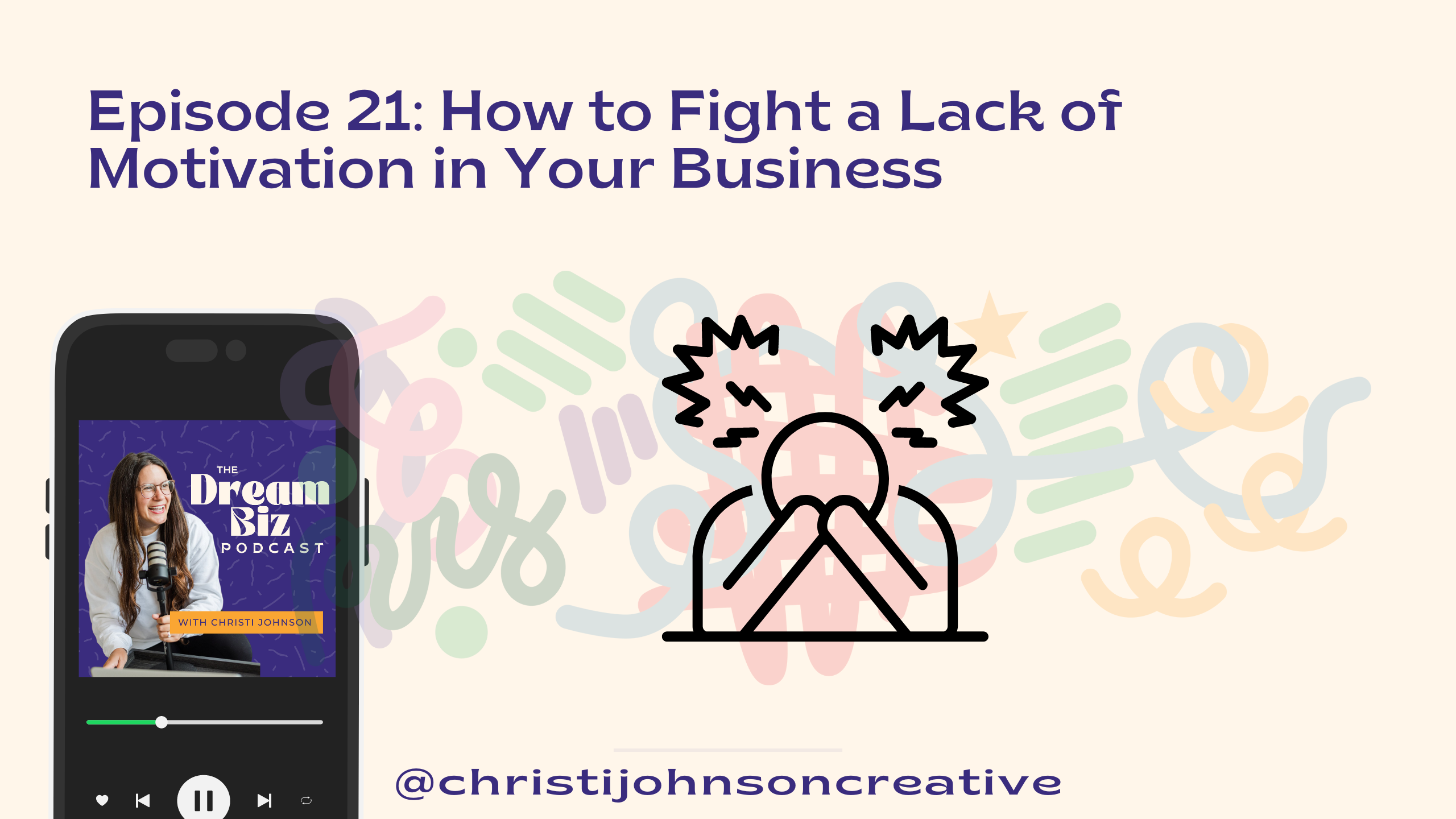 How to fight a lack of motivation in your business is written in purple text on a cream background. There is a cartoon of a frustrated person and a phone podcast player