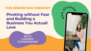Pivoting Your Business and Building What You Actually Love is written in purple text on a tan background with a photo of Lauren sitting at a desk and smiling at the camera